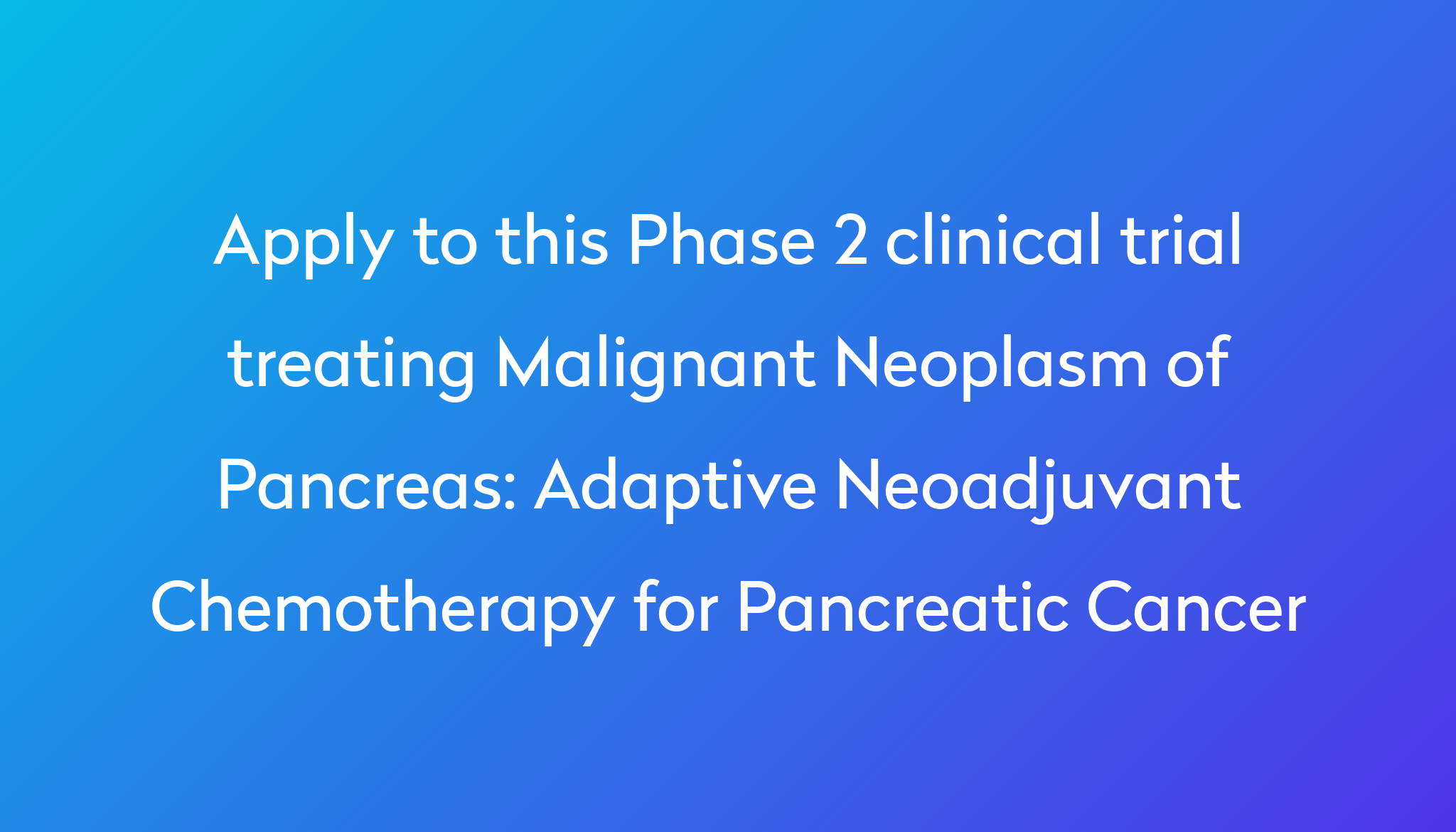 Adaptive Neoadjuvant Chemotherapy For Pancreatic Cancer Clinical Trial